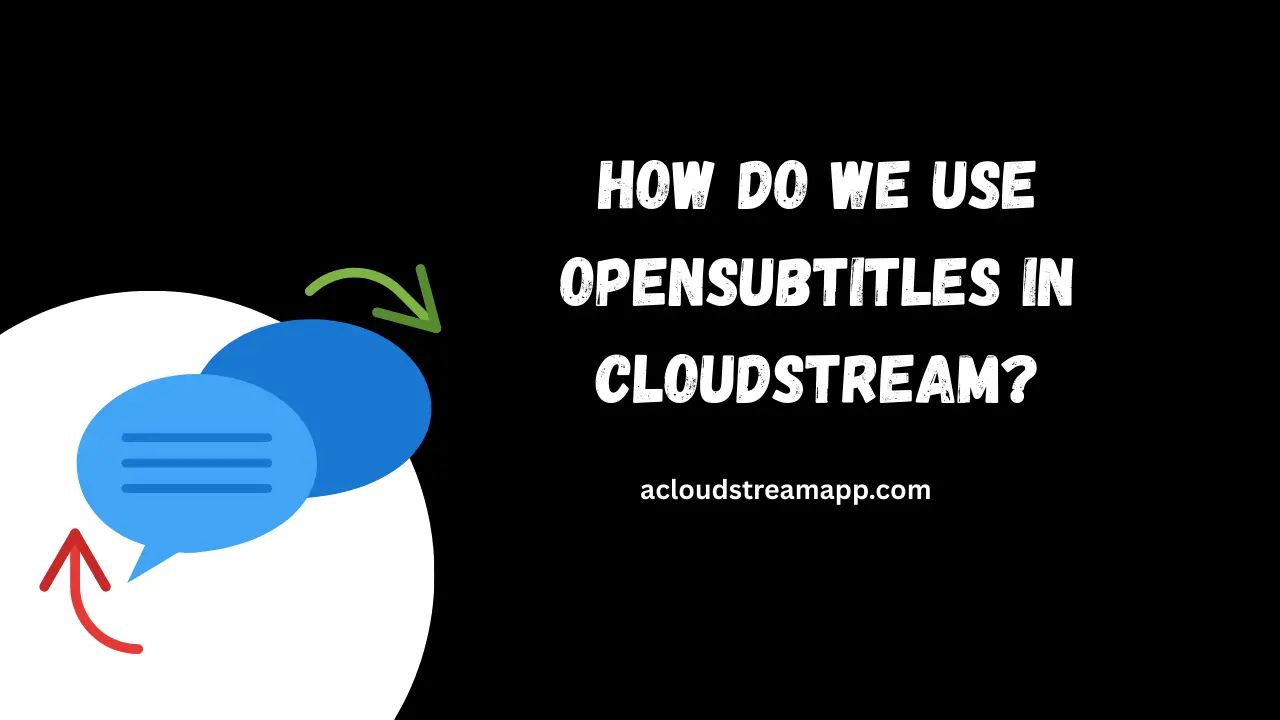 How do we use OpenSubtitles in the CloudStream app? 