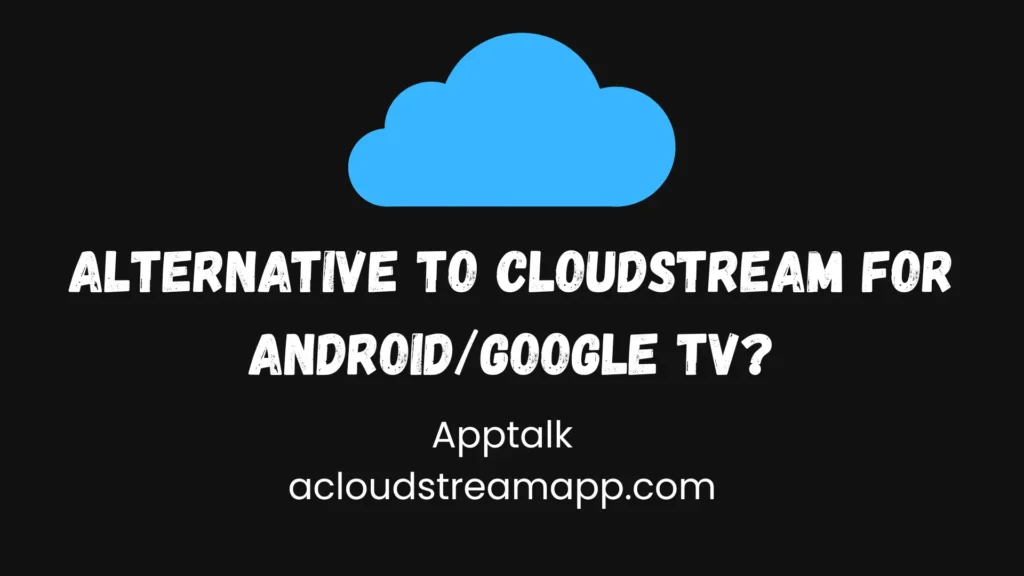 Alternative to cloudstream for Android google TV